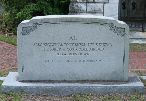 picture of Al's gravestone, reading: Al, also known as Tony Snell, Kyle Kuzma, The Joker, & Costcodle Air Bud. Red Arrow Down. Dates 12th of April 2025-27th of April 2025